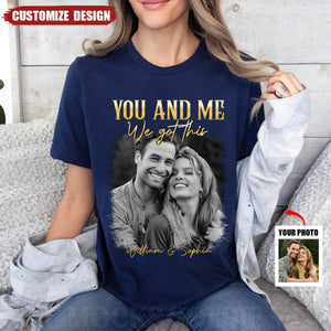 You & Me We Got This Vintage 90s - Personalized Photo Shirt