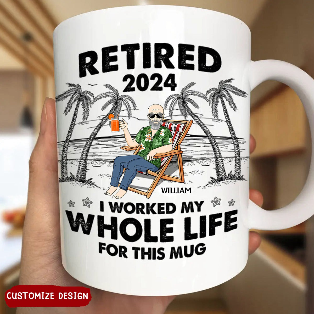 I Worked My Whole Life For This Mug - Personalized Mug