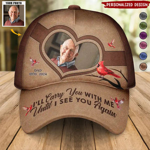 Custom Photo Memorial I'll Carry You With Me Until I See You Again - Personalized Classic Cap