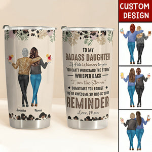 To My Daughter Whisper Back I Am The Storm - Personalized Tumbler Cup