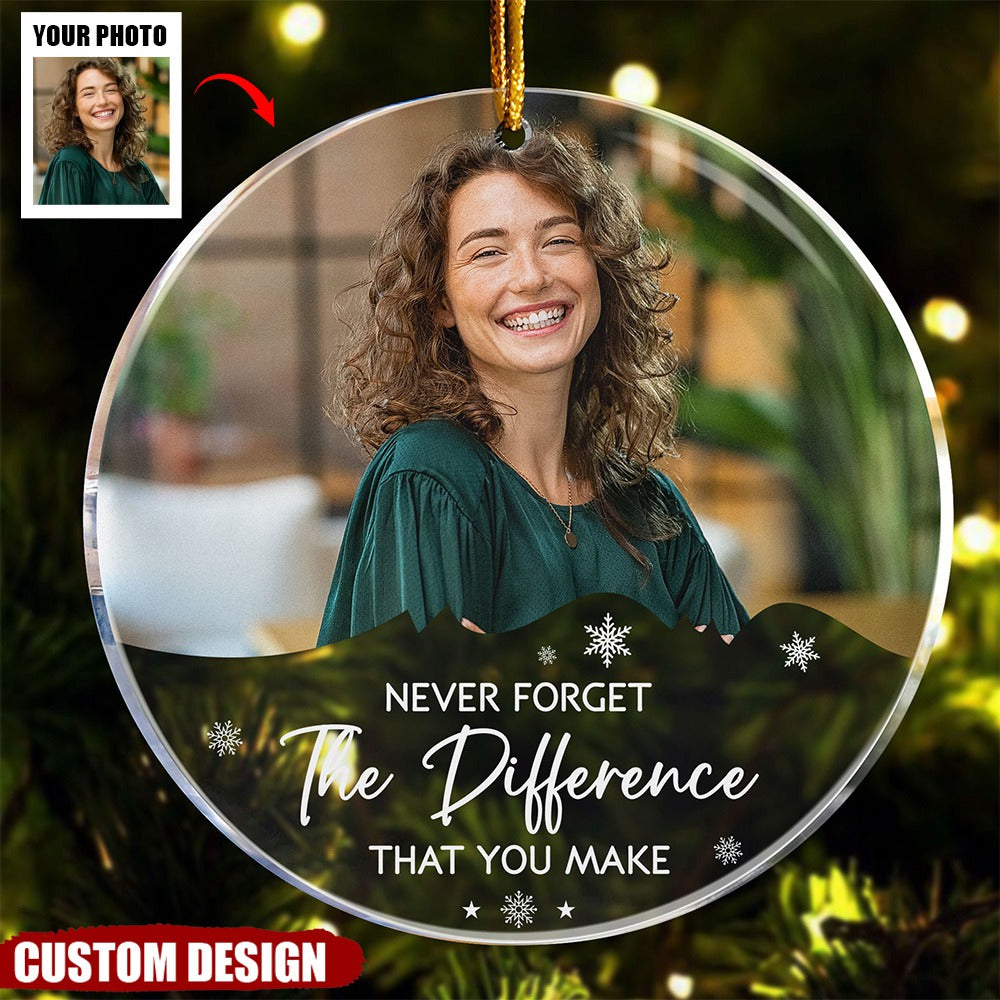 Never Forget The Difference That You Make - Personalized Acrylic Photo Ornament