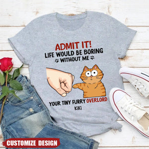 Personalized Shirt - Admit It Life Would Be Boring Without Us Funny Cute Cats