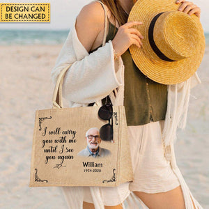 I Will Carry You With Me Until I See You Again Memorial Gift From Photo- Personalized Jute Tote Bag