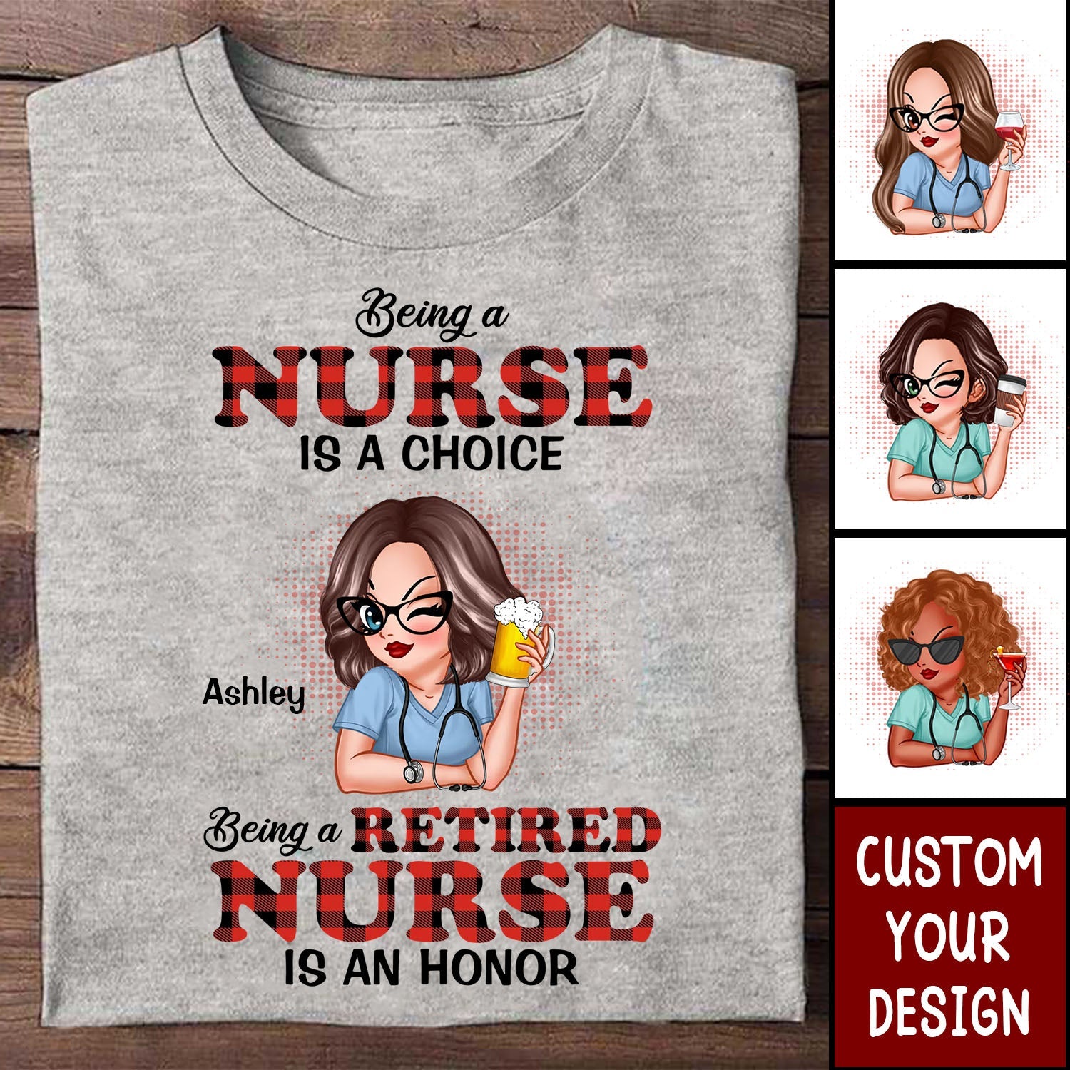Being A Nurse Is A Choice, Being A Retired Nurse Is An Honor Personalized Shirt