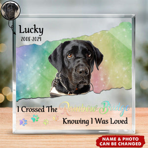 I Crossed The Rainbow Bridge Knowing I Was Loved - Personalized Square Shaped Acrylic Plaque - Memorial Gift For Pet Owners, Pet Lovers