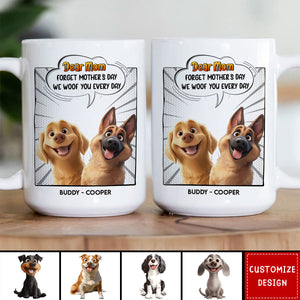 New Version Forget Mother's Day We Woof You Every Day - Personalized Mug - Gift For Dog Lovers