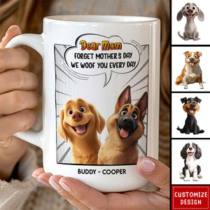 New Version Forget Mother's Day We Woof You Every Day - Personalized Mug - Gift For Dog Lovers