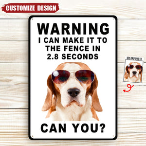 Personalized Dog Photo Metal Sign - Warning I Can Make It To The Fence In 2.8 Seconds