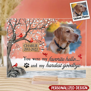 You Were My Favorite Hello And My Hardest Goodbye - Personalized Acrylic Photo Plaque-Gift For Pet Lover