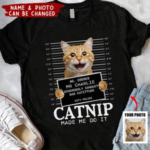 Custom Photo Cat Crimes Catnip Made Me Do It - Cat Personalized Custom Unisex T-shirt - Gift For Pet Owners, Pet Lovers